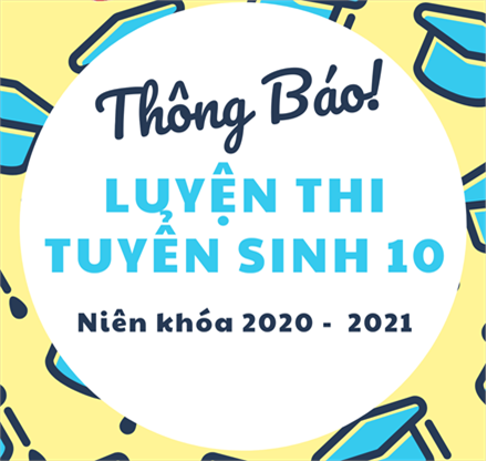THÔNG BÁO Mở lớp luyện thi tuyển sinh 10 năm học 2020 - 2021