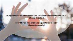 Nghệ thuật chỉ làm nên câu thơ, chỉ có trái tim mới làm nên thi sĩ