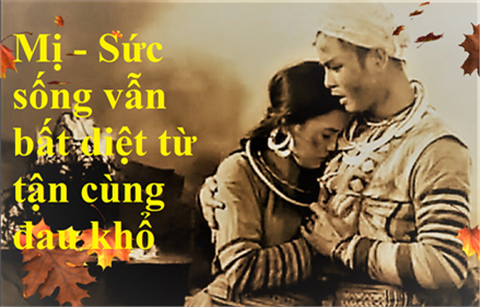 MỊ - SỨC SỐNG VẪN BẤT DIỆT TỪ TẬN CÙNG ĐAU KHỔ