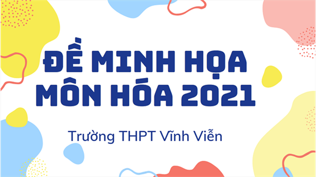 Giải đề minh họa kỳ thi TNTHPT bộ môn Hóa học năm 2021 của Bộ GDĐT