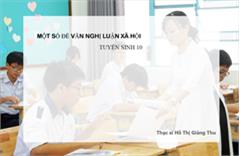 Một số đề văn nghị luận xã hội - Tuyển sinh lớp 10