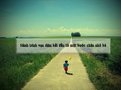 Hành trình vạn dặm bắt đầu từ một bước chân nhỏ bé