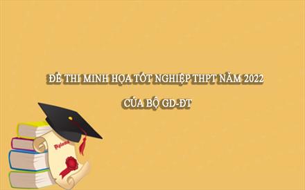 Đề thi minh họa tốt nghiệp THPT năm 2022 của Bộ GD-ĐT