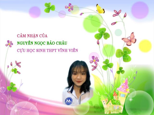 Cảm nhận của Nguyễn Ngọc Bảo Châu - Cựu học sinh THPT Vĩnh Viễn