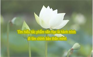 Tìm hiểu tác phẩm văn học là hành trình đi tìm chính bản thân mình